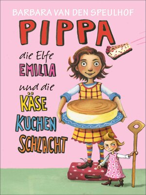 cover image of Pippa, die Elfe Emilia und die Käsekuchenschlacht